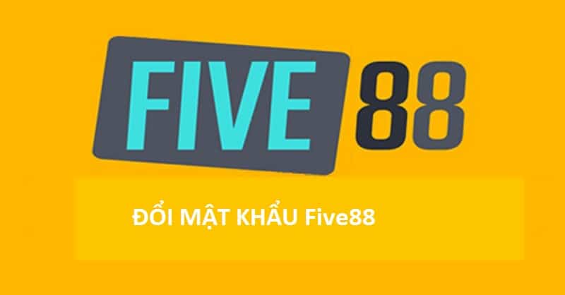 Đổi mật khẩu Five 88 thường xuyên theo định kỳ