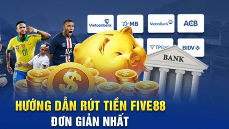 Hướng dẫn các bước rút tiền Five88 dễ dàng